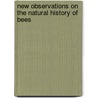 New Observations on the Natural History of Bees door Fran�Ois Huber