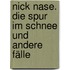 Nick Nase. Die Spur im Schnee und andere Fälle