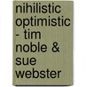Nihilistic Optimistic - Tim Noble & Sue Webster door Jon Savage