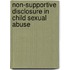 Non-Supportive Disclosure in Child Sexual Abuse