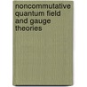 Noncommutative Quantum Field and Gauge Theories by Anca Tureanu