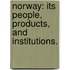 Norway: its people, products, and institutions.