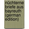 Nüchterne Briefe Aus Bayreuth (German Edition) by Lindau Paul