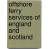 Offshore Ferry Services of England and Scotland door Peter C. Smith