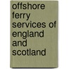 Offshore Ferry Services of England and Scotland by Peter C. Smith