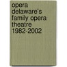 Opera Delaware's Family Opera Theatre 1982-2002 door Kalle Covert