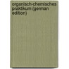Organisch-Chemisches Praktikum (German Edition) door Ullmann Fritz