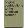 Original Contributions to the American Pioneer. door Samuel Prescott) Hildreth