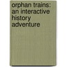 Orphan Trains: An Interactive History Adventure by Elizabeth Raum