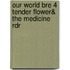 Our World Bre 4 Tender Flower& the Medicine Rdr