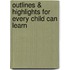 Outlines & Highlights For Every Child Can Learn