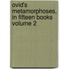 Ovid's Metamorphoses, in Fifteen Books Volume 2 door Ovid Ovid