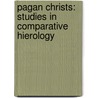 Pagan Christs: Studies in Comparative Hierology by John MacKinnon Robertson