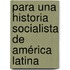 Para una historia socialista de América Latina
