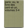 Paris: Ou, Le Livre Des Cent-Et-Un, Volumes 3-4 by Anonymous Anonymous