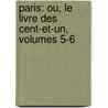 Paris: Ou, Le Livre Des Cent-Et-Un, Volumes 5-6 by Anonymous Anonymous