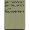 Partnerbörsen: Per Mausklick zum Traumpartner? by Katharina Heitmann
