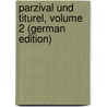 Parzival Und Titurel, Volume 2 (German Edition) by Bartsch Karl