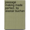 Passage Making Made Perfect. by Alastair Buchan door Alastair Buchan