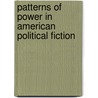 Patterns Of Power In American Political Fiction by Thomas J. Kemme