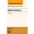 Pediatric Dentistry, An Issue of Dental Clinics