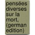 Pensées Diverses Sur La Mort, (German Edition)