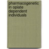 Pharmacogenetic in Opiate Dependent Individuals by Nasir Mohamad