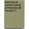 Planning & Control Using Primavera P6 Version 7 door Paul E. Harris