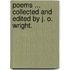 Poems ... Collected and edited by J. O. Wright.