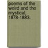 Poems of the Weird and the Mystical, 1878-1883.