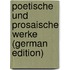 Poetische Und Prosaische Werke (German Edition)