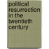 Political Resurrection in the Twentieth Century