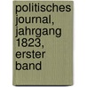 Politisches Journal, Jahrgang 1823, erster Band door Onbekend