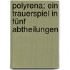 Polyrena; Ein Trauerspiel In Fünf Abtheilungen door Heinrich Joseph Von Collin