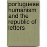 Portuguese Humanism And The Republic Of Letters door Amy Aronson Friedman