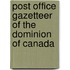 Post Office Gazetteer of the Dominion of Canada