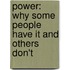 Power: Why Some People Have It And Others Don't