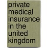 Private Medical Insurance in the United Kingdom door T. Foubister