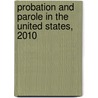 Probation and Parole in the United States, 2010 by Thomas P. Bonczar