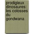 Prodigieux Dinosaures: Les Colosses Du Gondwana