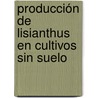 Producción de Lisianthus en cultivos sin suelo door Fernando De La Riva