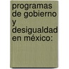 Programas de Gobierno y Desigualdad en México: door Claudia Sámano Robles