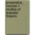 Proserpina, Volume 1 Studies Of Wayside Flowers