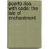 Puerto Rico, with Code: The Isle of Enchantment