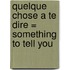 Quelque chose a te dire = Something to Tell You