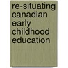 Re-Situating Canadian Early Childhood Education door Veronica Pacini-ketchabaw