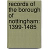 Records Of The Borough Of Nottingham: 1399-1485 door C. Nottingham
