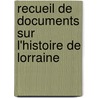 Recueil de Documents Sur L'Histoire de Lorraine by Livres Groupe