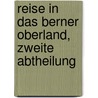 Reise in das Berner Oberland, zweite Abtheilung by Johann Rudolf Wyss