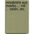 Reisebriefe aus Mexiko ... Mit ... Tafeln, etc.